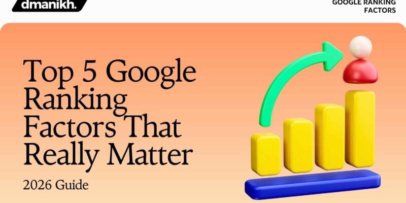 Top 5 Google Ranking Factors That Really Matter (2026 Guide)