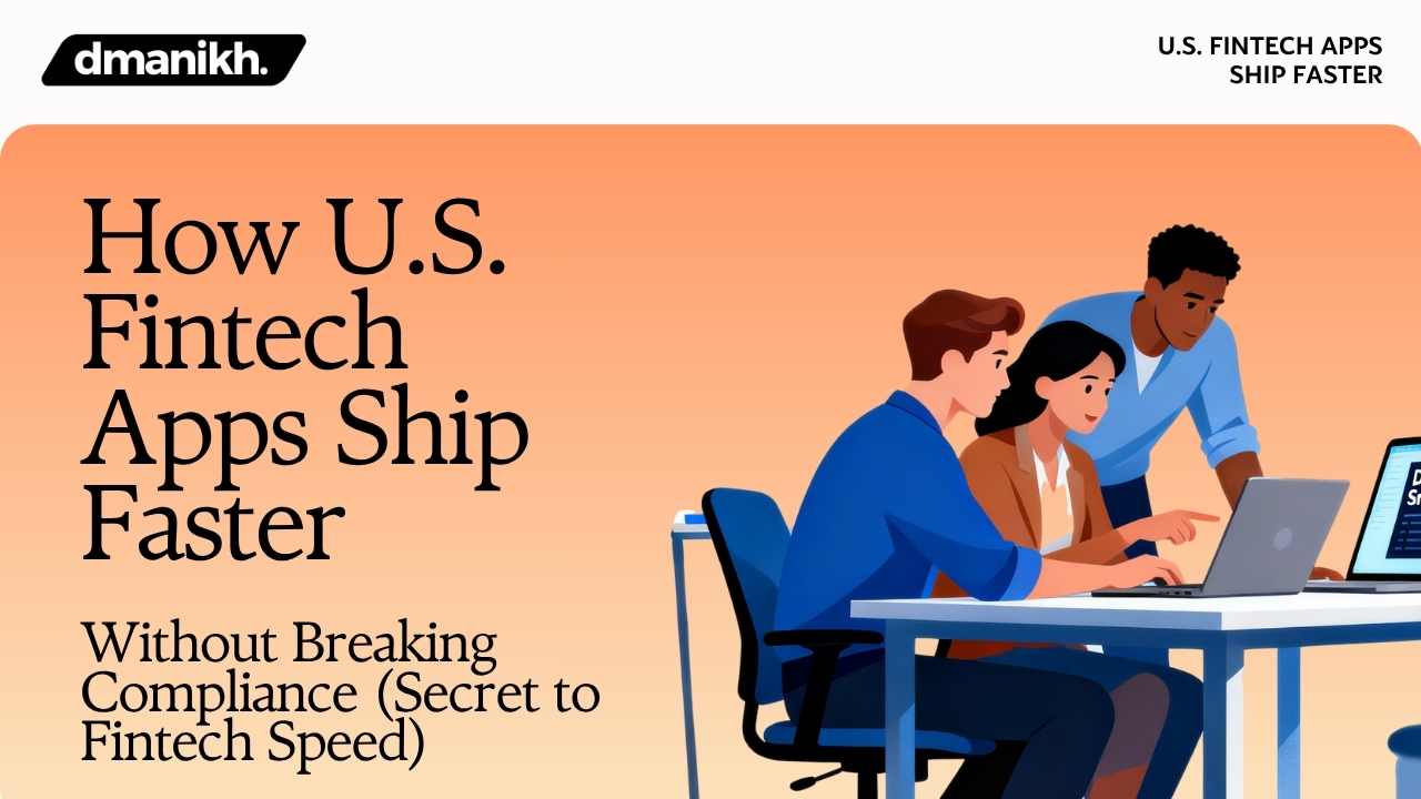 How U.S. Fintech Apps Ship Faster Without Breaking Compliance (Secret to Fintech Speed)