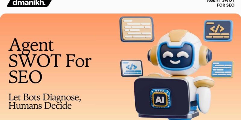 Agent SWOT For SEO Let Bots Diagnose, Humans Decide