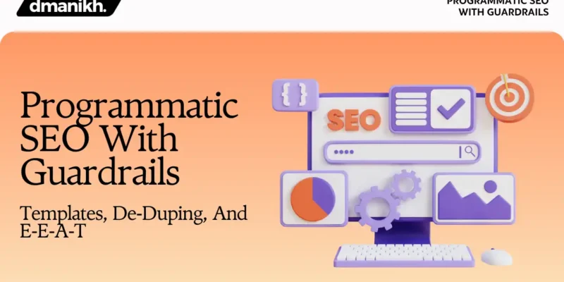 Programmatic SEO With Guardrails Templates, De‑Duping, And E‑E‑A‑T
